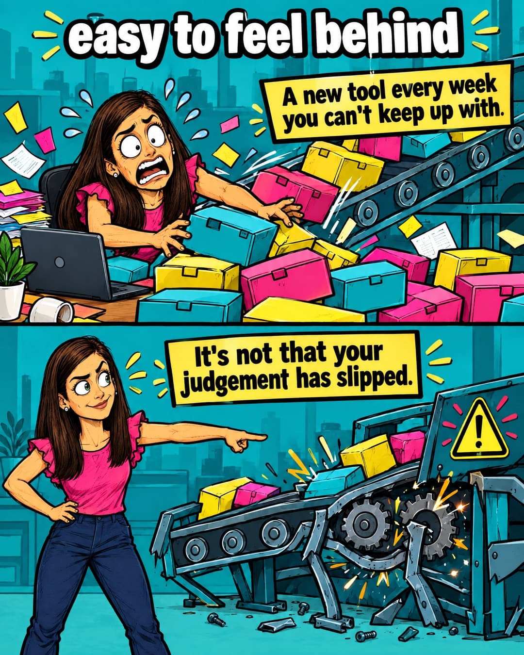 Two-panel comic: a product manager is buried by a conveyor belt dropping new tool boxes under the headline 'easy to feel behind' and the caption 'A new tool every week you can't keep up with', then she calmly points at the broken, sparking conveyor belt beside the caption 'It's not that your judgement has slipped.'